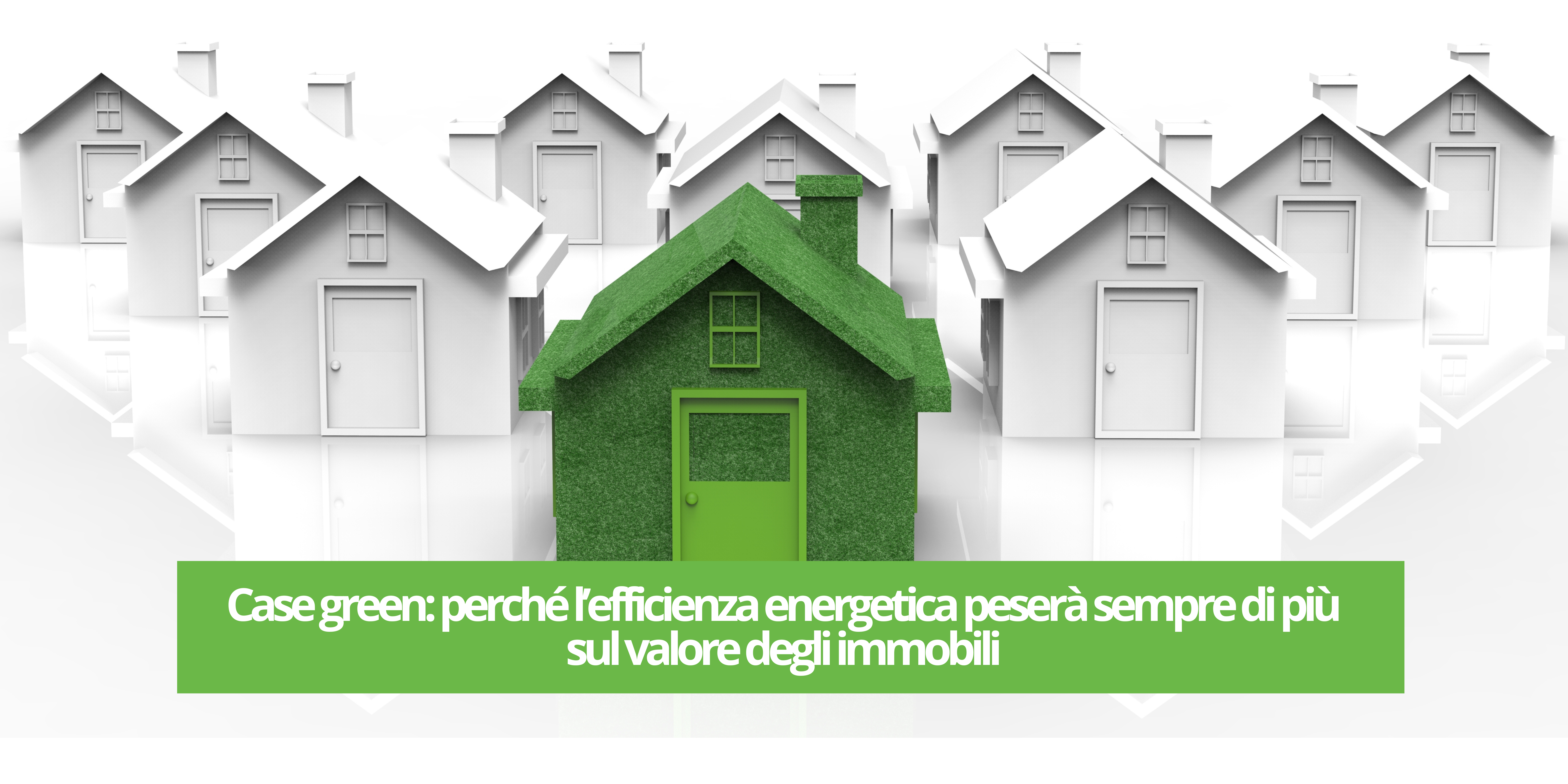 Immagine di Case green: perché l’efficienza energetica peserà sempre di più sul valore degli immobili
