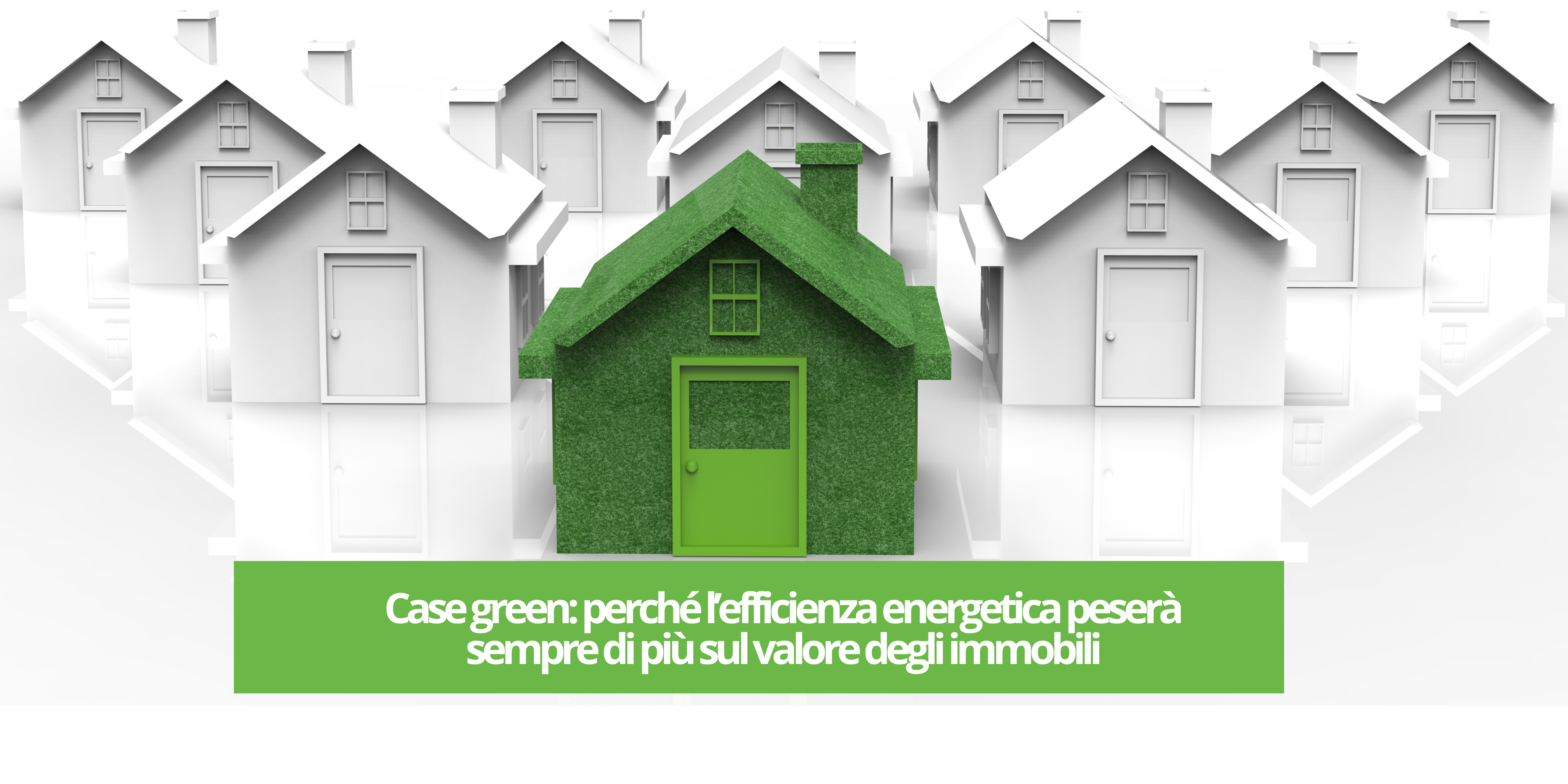 Immagine di Case green: perché l’efficienza energetica peserà sempre di più sul valore degli immobili