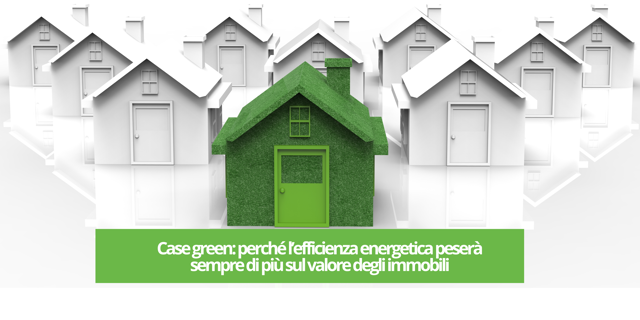 Immagine di Case green: perché l’efficienza energetica peserà sempre di più sul valore degli immobili